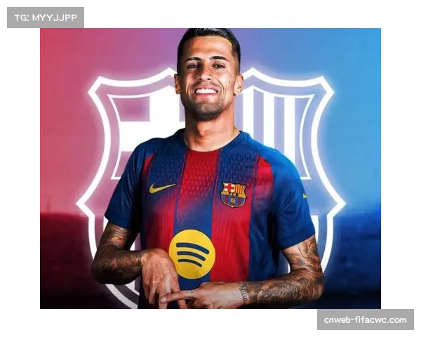 巴萨坎塞洛边后卫内收 参与中场构建提升控球率 巴萨坎塞洛边后卫内收 参与中场构建提升控球率